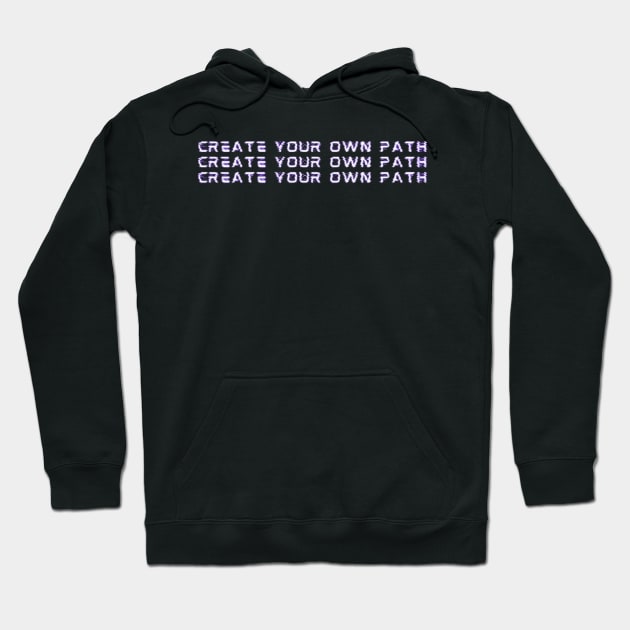 Create your own path Hoodie by I Like Text